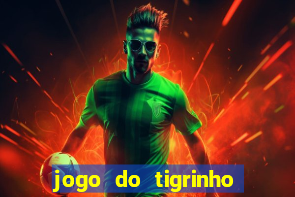 jogo do tigrinho bonus sem deposito